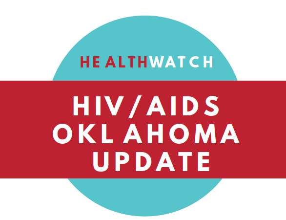 HEALTHWATCH: HIV/AIDS Oklahoma Update